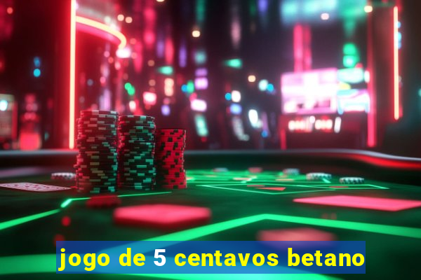 jogo de 5 centavos betano